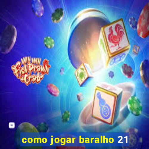 como jogar baralho 21